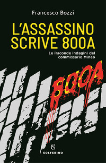 L'assassino scrive 800A. Le iraconde indagini del commissario Mineo - Francesco Bozzi