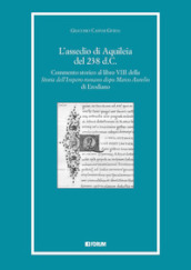L assedio di Aquileia del 238 d.c. Commento storico al libro 8° della «Storia dell Impero romano dopo Marco Aurelio» di Erodiano