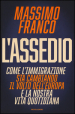 L assedio. Come l immigrazione sta cambiando il volto dell Europa e la nostra vita quotidiana