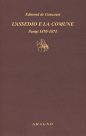 L assedio e la Comune. Parigi 1870-1871
