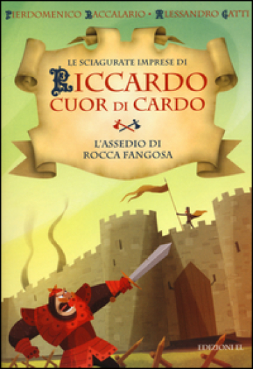 L'assedio di Rocca Fangosa. Le sciagurate imprese di Riccardo Cuor di Cardo. 5.