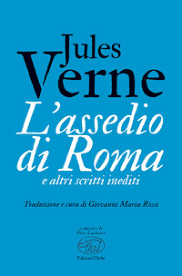 L'assedio di Roma e altri scritti inediti - Jules Verne
