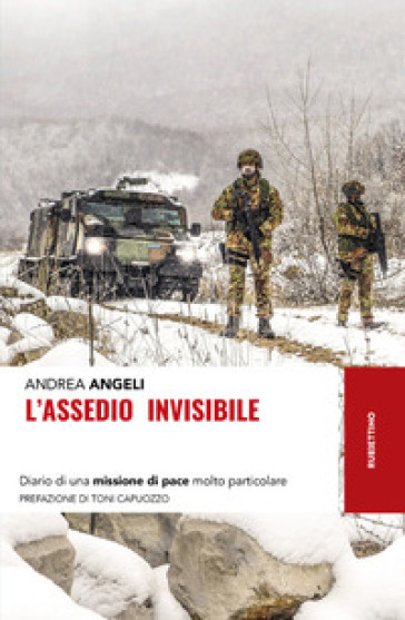 L'assedio invisibile. Diario di una missione di pace molto particolare - Andrea Angeli