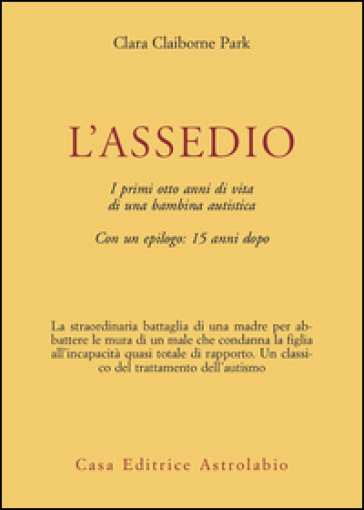 L'assedio. I primi cinque anni di vita di una bambina autistica con un epilogo: quindici anni dopo - Clara Claiborne Park