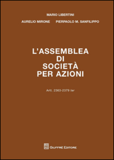 L'assemblea di società per azioni. Artt. 2363-2379 ter - Mario Libertini - Aurelio Mirone - Pier Paolo Sanfilippo