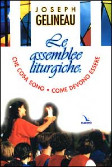 Le assemblee liturgiche. Che cosa sono, come devono essere - Joseph Gelineau