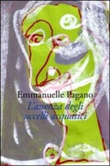 L'assenza degli uccelli acquatici - Emmanuelle Pagano