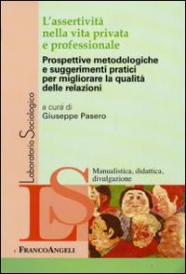 L'assertività nella vita privata e professionale. Prospettive metodologiche e suggerimenti pratici per migliorare la qualità delle relazioni