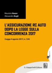 L assicurazione RC auto dopo la legge sulla concorrenza 2017 (legge 4 agosto 2017, n. 124). Con aggiornamento online