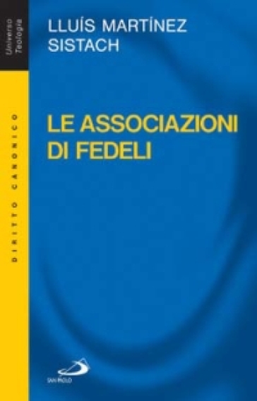 Le associazioni di fedeli. Storia, diritto, attualità - Lluis Martinez Sistach