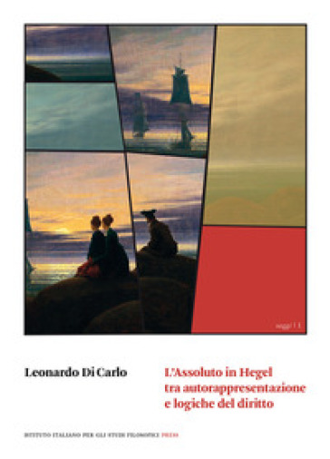 L'assoluto in Hegel tra autorappresentazione e logiche del diritto - Leonardo Di Carlo