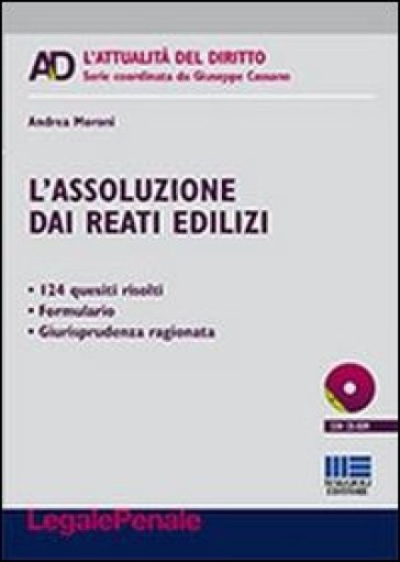 L'assoluzione dai reati edilizi. Con CD-ROM - Andrea Moroni