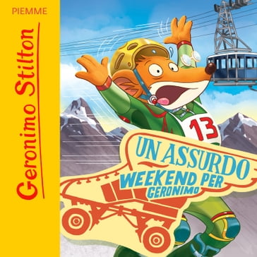 Un assurdo weekend per Geronimo - Geronimo Stilton - Lorenzo Chiavini - Mirella Monesi - Christian Aliprandi - Claudio Cernuschi