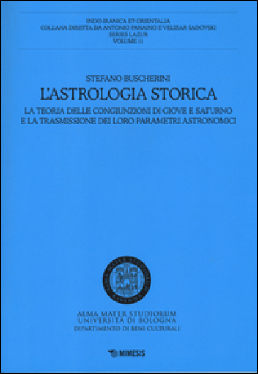 L'astrologia storica. La teoria delle congiunzioni di Giove e Saturno e la trasmissione dei loro parametri astronomici - Stefano Buscherini