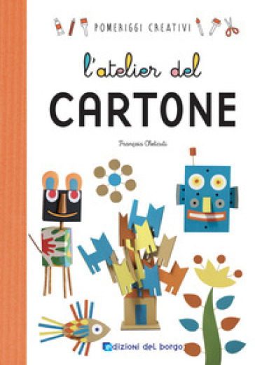 L'atelier del cartone. Ediz. a colori - François Chetcuti