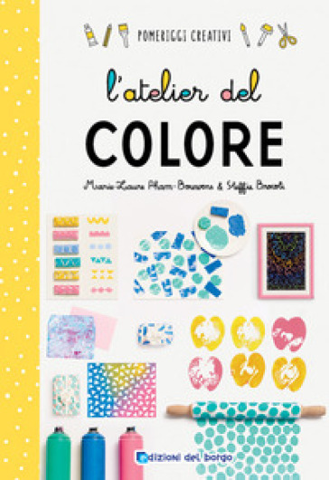 L'atelier del colore. Ediz. a colori - Marie-Laurie Pham-Bouwens - Steffie Brocoli