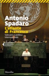 L atlante di Francesco. Vaticano e politica internazionale