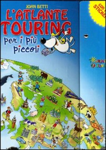 L'atlante Touring per i più piccoli. Con stickers. Ediz. illustrata - John Betti