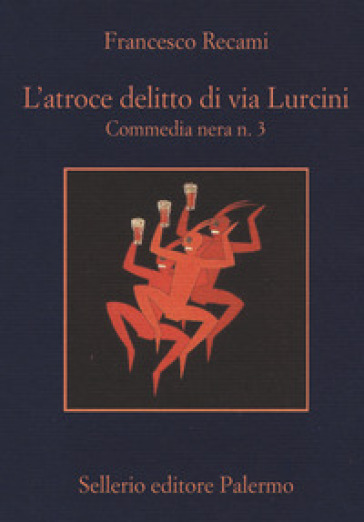 L'atroce delitto di via Lurcini. Commedia nera n. 3 - Francesco Recami