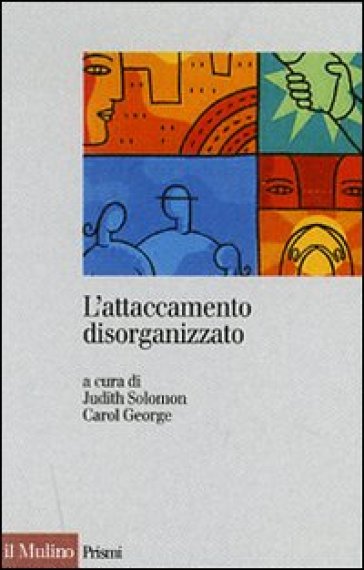 L'attaccamento disorganizzato. Gli effetti dei traumi e delle separazioni