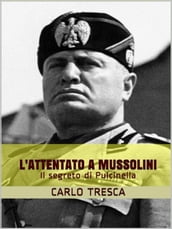 L attentato a Mussolini ovvero Il segreto di Pulcinella