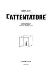 L attentatore. Gavrilo Princip, l uomo che cambiò il secolo