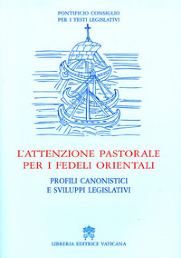 L'attenzione pastorale per i fedeli orientali. Profili canonistici e sviluppi legislativi