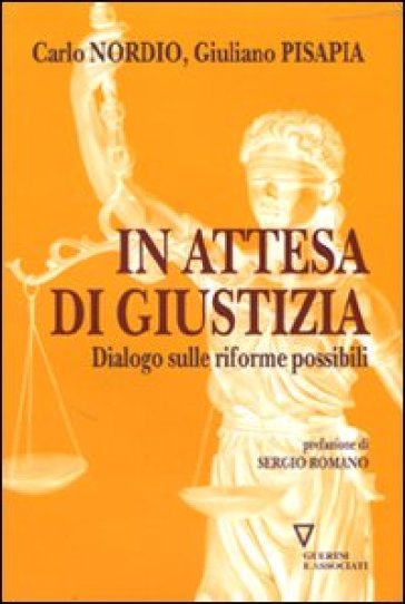 In attesa di giustizia. Dialogo sulle riforme possibili - Carlo Nordio - Giuliano Pisapia