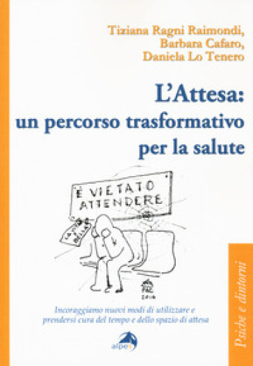 L'attesa: un percorso trasformativo per la salute.  Incoraggiamo nuovi modi di utilizzare e prendersi cura del tempo e dello spazio di attesa