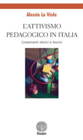 L attivismo pedagogico in Italia. Lineamenti storici e teorici