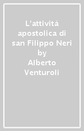 L attività apostolica di san Filippo Neri