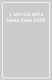 L attività della Santa Sede 2005