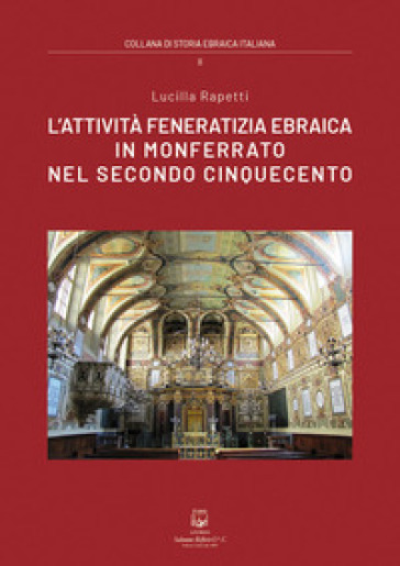 L'attività feneratizia ebraica in Monferrato nel secondo Cinquecento. Nuova ediz. - Lucilla Rapetti