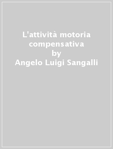 L'attività motoria compensativa - Angelo Luigi Sangalli