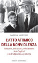 L atto atomico della nonviolenza. Relazioni, stili di vita, educazione: Aldo Capitini e la tradizione nonviolenta