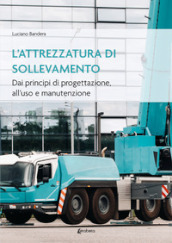 L attrezzatura di sollevamento. Dai principi di progettazione all uso e manutenzione