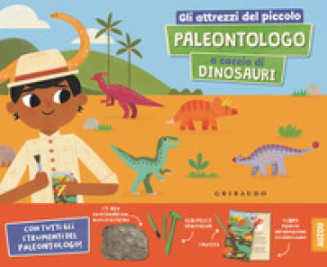 Gli attrezzi del piccolo paleontologo a caccia di dinosauri. Ediz. a colori. Con 4 attrezzi. Con matita. Con scheletro da ricostruire