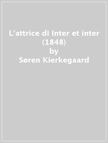 L'attrice di Inter et inter (1848) - Søren Kierkegaard