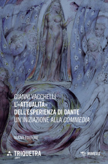 L'«attualità» dell'esperienza di Dante. Un'iniziazione della «Commedia». Nuova ediz. - Gianni Vacchelli