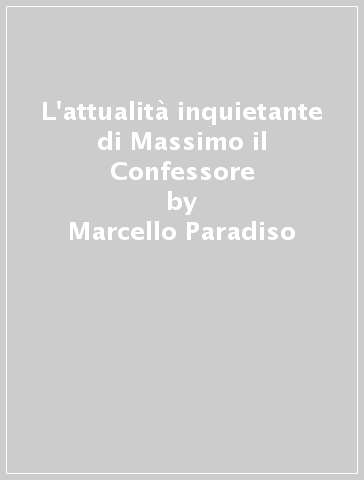 L'attualità inquietante di Massimo il Confessore - Marcello Paradiso