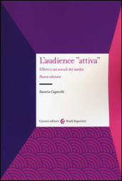 L audience «attiva». Effetti e usi sociali dei media