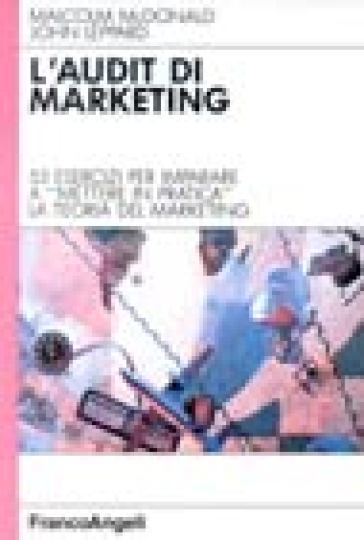 L'audit di marketing. Come mettere in pratica la teoria del marketing - Malcolm H. McDonald - John Leppard - Malcom H. Mcdonald