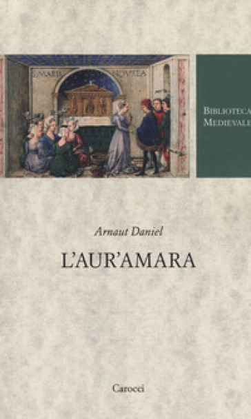 L'aur'amara. Testo provenzale a fronte. Ediz. critica - Daniel Arnaut