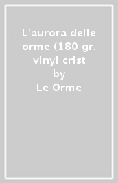 L'aurora delle orme (180 gr. vinyl crist