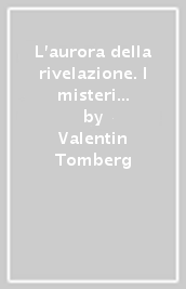 L aurora della rivelazione. I misteri dell antico Israele nella storia spirituale dell umanità