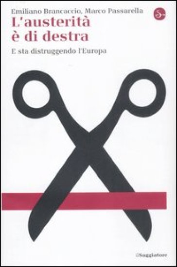 L'austerità è di destra. E sta distruggendo l'Europa - Emiliano Brancaccio - Marco Passarella