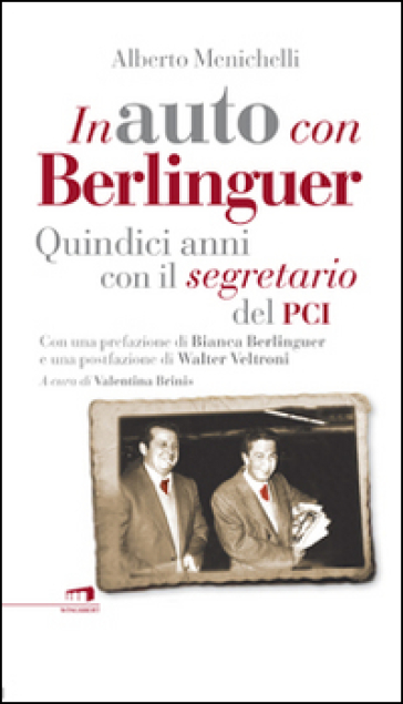 In auto con Berlinguer. Quindici anni con il segretario del PCI - Alberto Menichelli