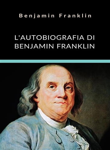 L'autobiografia di Benjamin Franklin (tradotto) - Benjamin Franklin