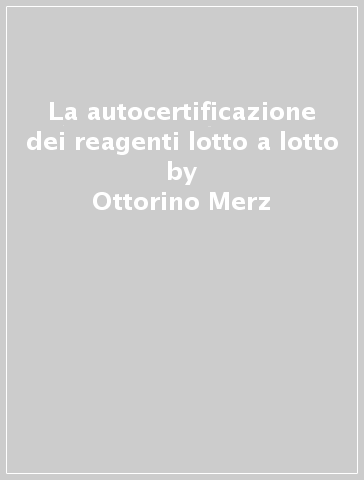 La autocertificazione dei reagenti lotto a lotto - Giordano Azzetti - Ottorino Merz