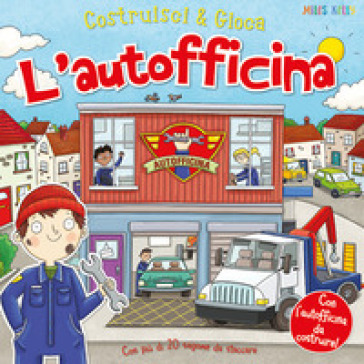 L'autofficina. Costruisci & gioca. Ediz. a colori - Kelly Miles